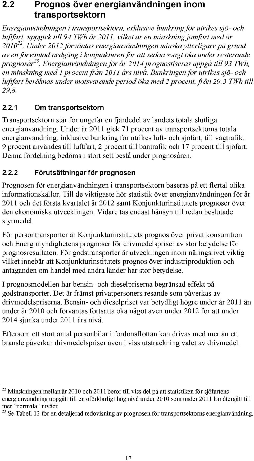 Energianvändningen för år 2014 prognostiseras uppgå till 93 TWh, en minskning med 1 procent från 2011 års nivå.