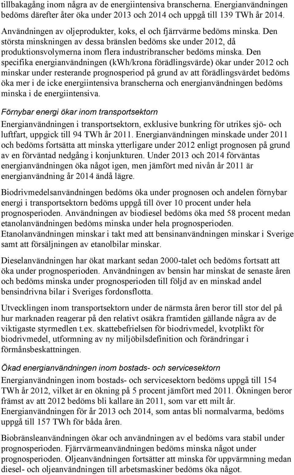 Den största minskningen av dessa bränslen bedöms ske under 2012, då produktionsvolymerna inom flera industribranscher bedöms minska.