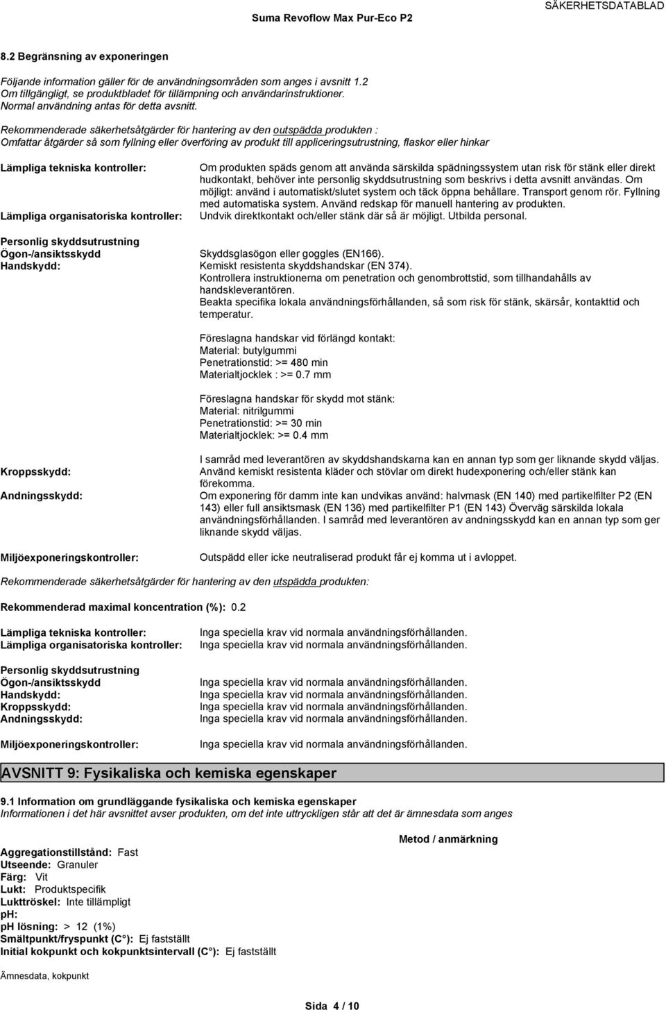 Rekommenderade säkerhetsåtgärder för hantering av den outspädda produkten : Omfattar åtgärder så som fyllning eller överföring av produkt till appliceringsutrustning, flaskor eller hinkar Lämpliga