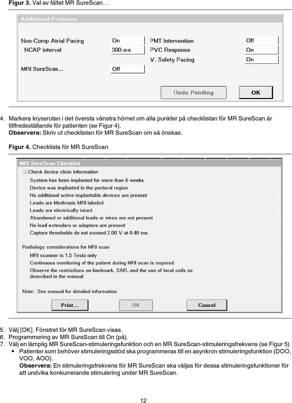 Programmering av MR SureScan till On (på). 7. Välj en lämplig MR SureScan-stimuleringsfunktion och en MR SureScan-stimuleringsfrekvens (se Figur 5).