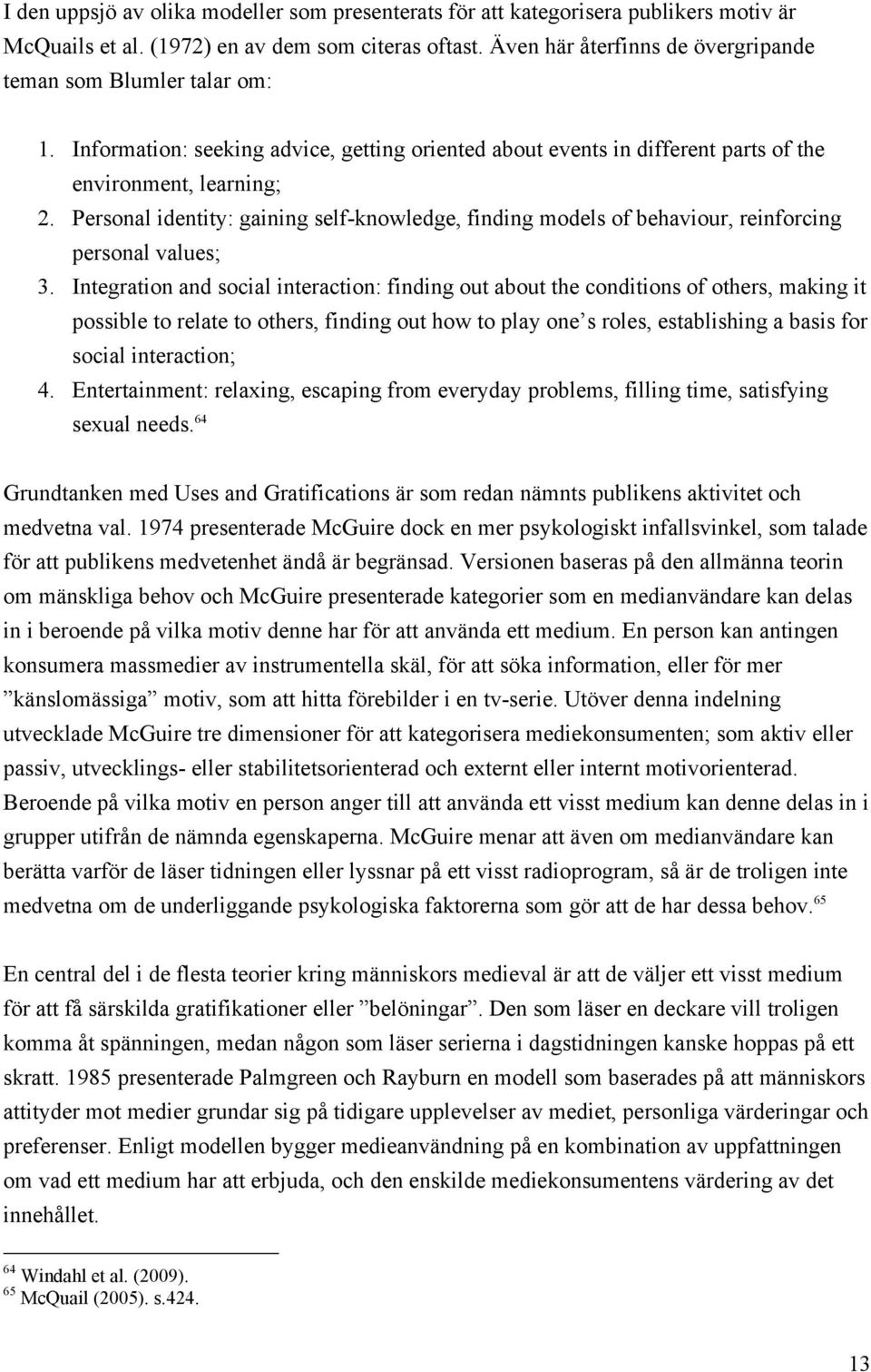 Personal identity: gaining self-knowledge, finding models of behaviour, reinforcing personal values; 3.