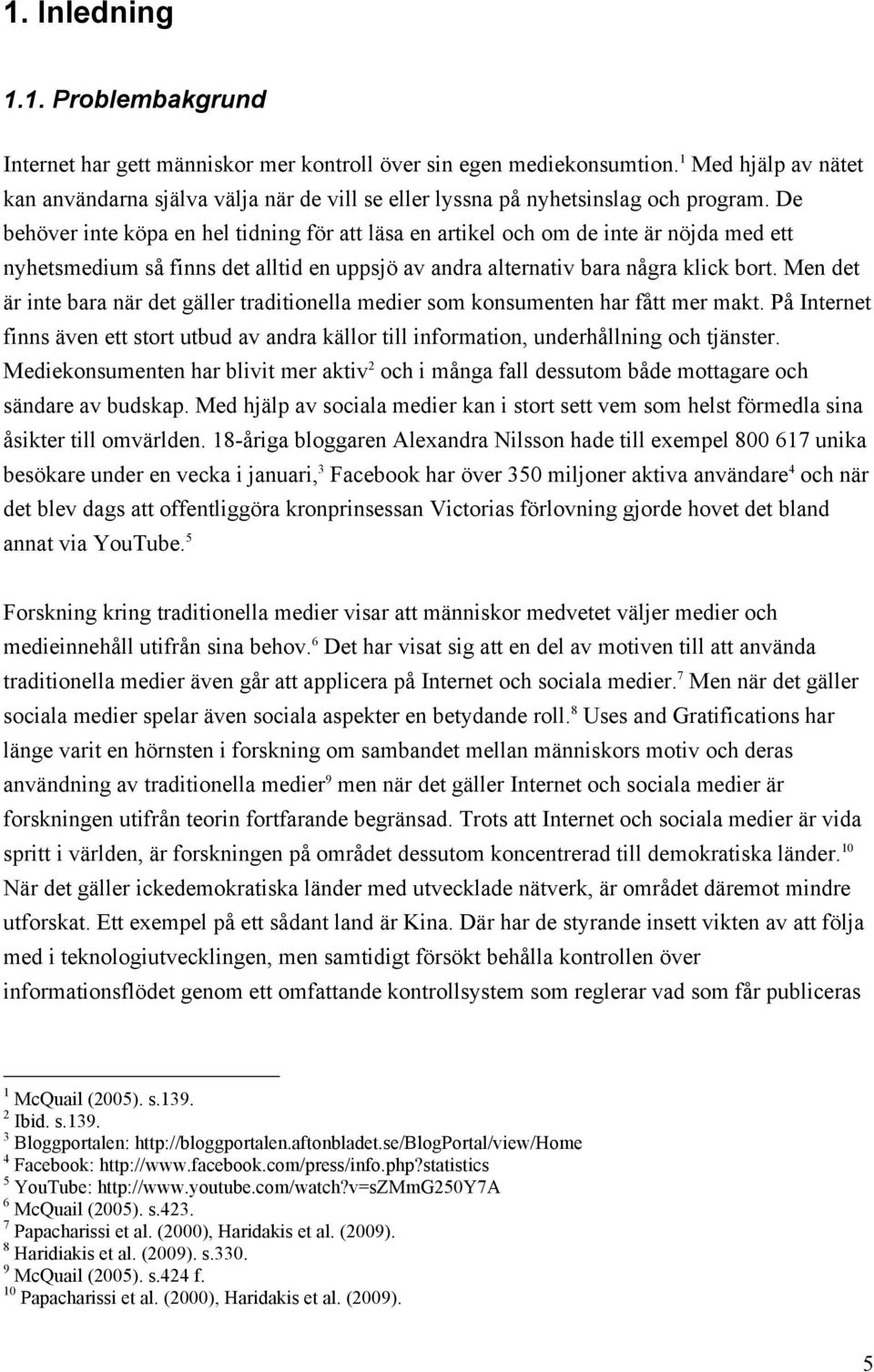 De behöver inte köpa en hel tidning för att läsa en artikel och om de inte är nöjda med ett nyhetsmedium så finns det alltid en uppsjö av andra alternativ bara några klick bort.