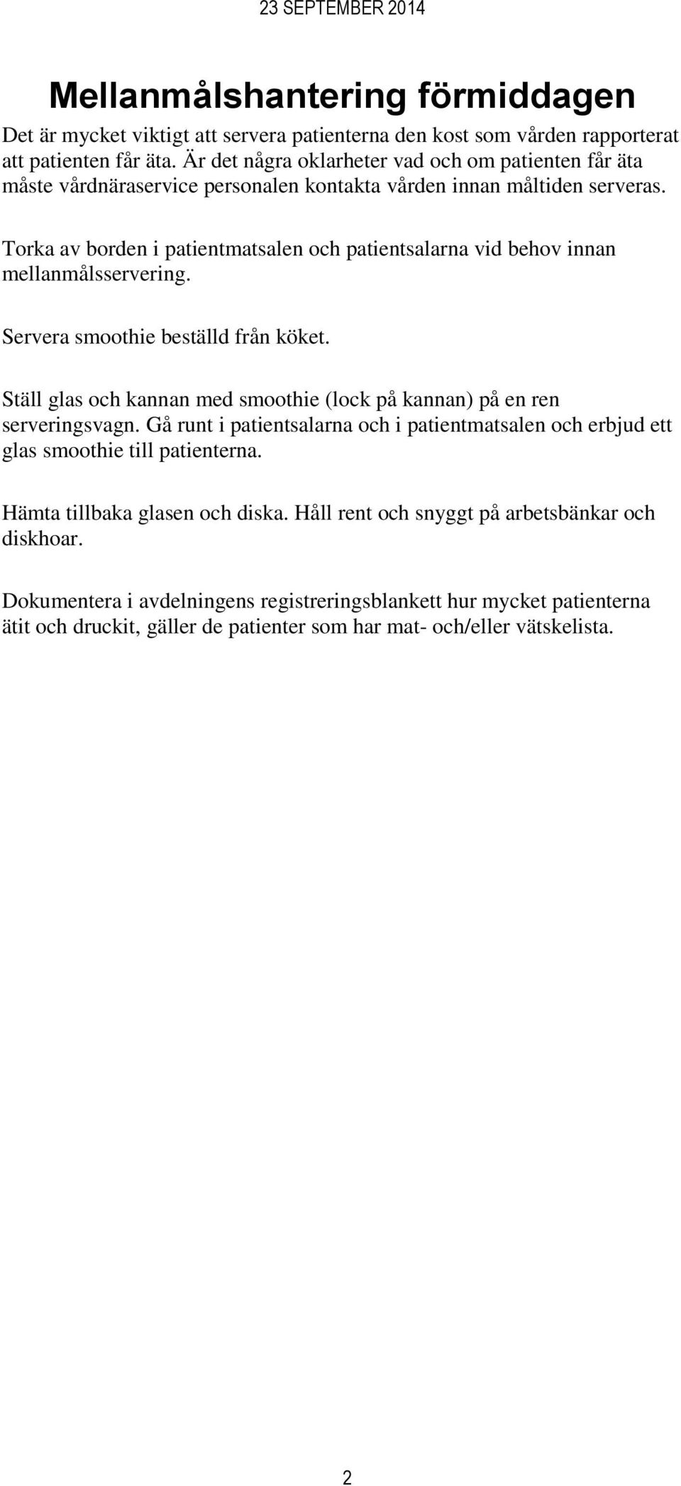 Torka av borden i patientmatsalen och patientsalarna vid behov innan mellanmålsservering. Servera smoothie beställd från köket.