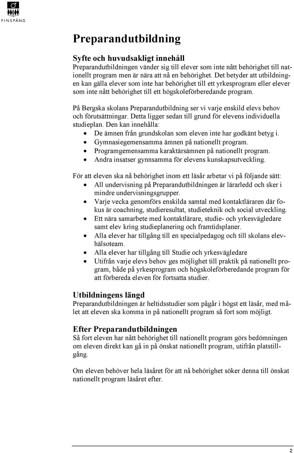 På Bergska skolans Preparandutbildning ser vi varje enskild elevs behov och förutsättningar. Detta ligger sedan till grund för elevens individuella studieplan.