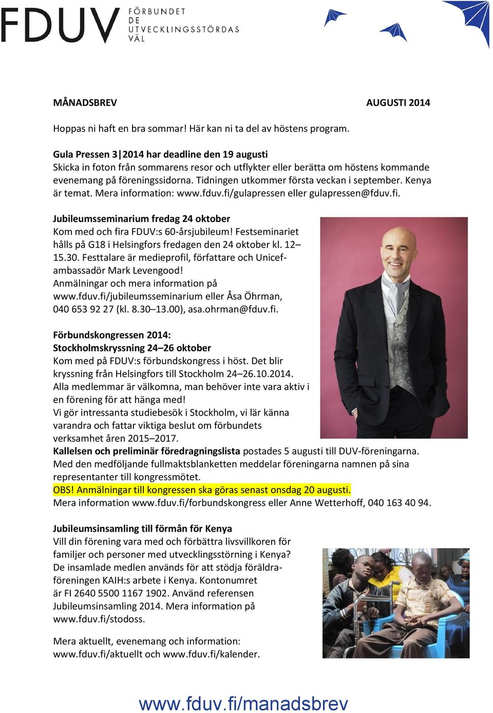 Tidningen utkommer första veckan i september. Kenya är temat. Mera information: www.fduv.fi/gulapressen eller gulapressen@fduv.fi. Jubileumsseminarium fredag 24 oktober Kom med och fira FDUV:s 60-årsjubileum!