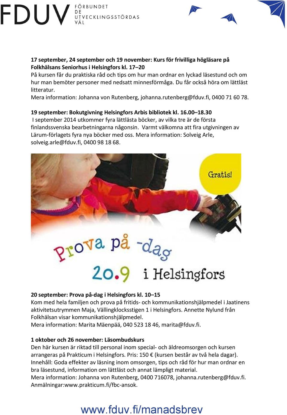 Mera information: Johanna von Rutenberg, johanna.rutenberg@fduv.fi, 0400 71 60 78. 19 september: Bokutgivning Helsingfors Arbis bibliotek kl. 16.00 18.