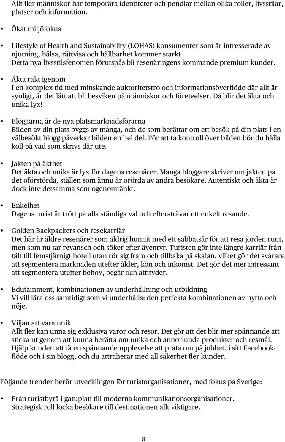 resenäringens kommande premium kunder.