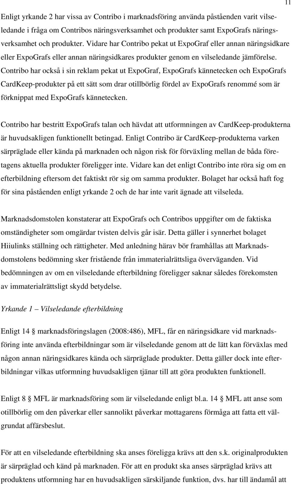Contribo har också i sin reklam pekat ut ExpoGraf, ExpoGrafs kännetecken och ExpoGrafs CardKeep-produkter på ett sätt som drar otillbörlig fördel av ExpoGrafs renommé som är förknippat med ExpoGrafs