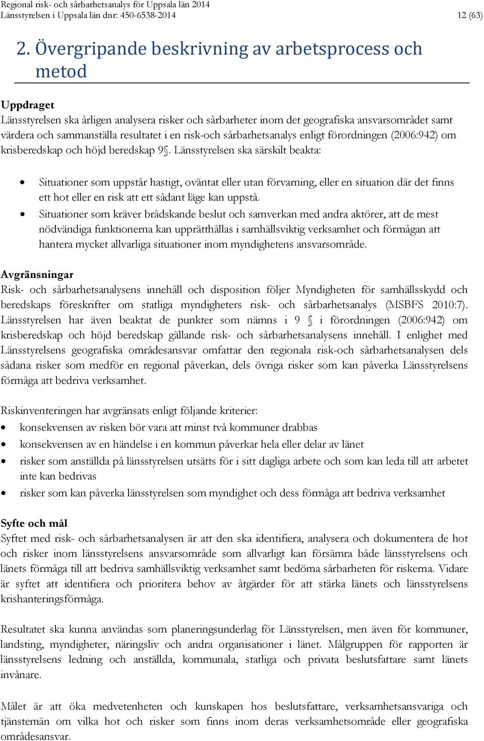 i en risk-och sårbarhetsanalys enligt förordningen (2006:942) om krisberedskap och höjd beredskap 9.