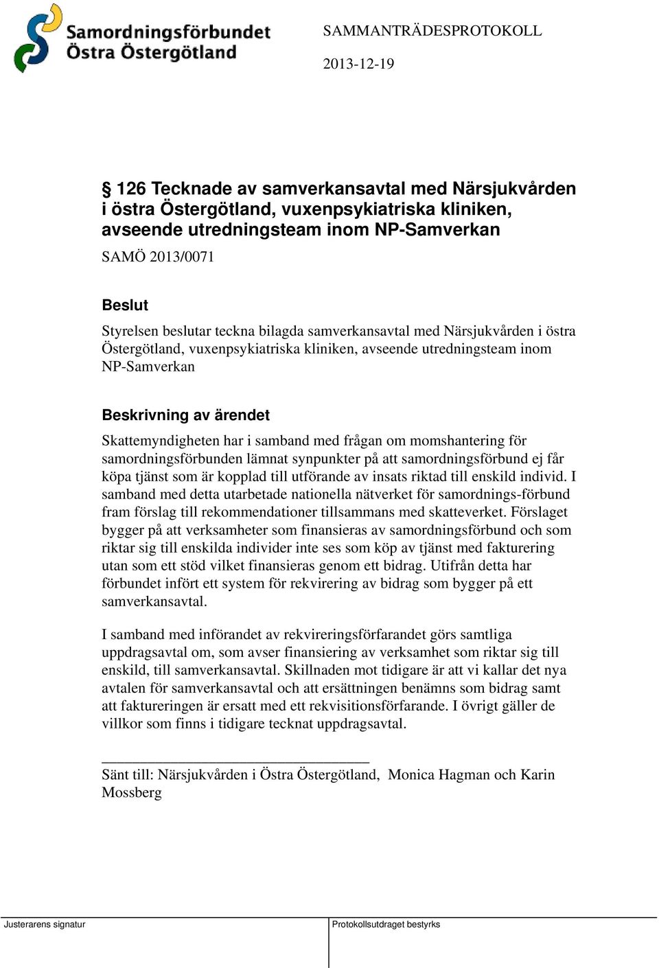 samordningsförbunden lämnat synpunkter på att samordningsförbund ej får köpa tjänst som är kopplad till utförande av insats riktad till enskild individ.