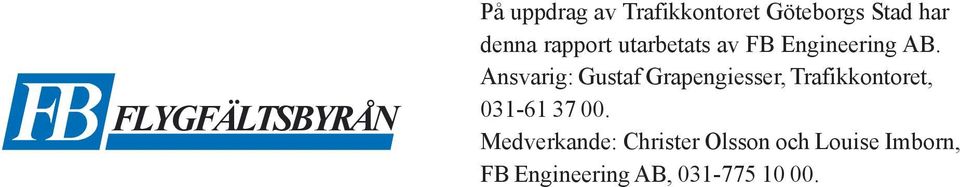 Ansvarig: Gustaf Grapengiesser, Trafikkontoret, 031-61 37 00.