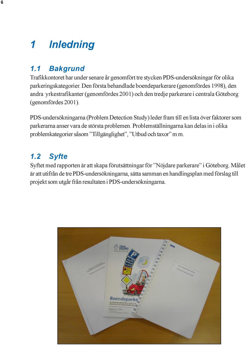 PDS-undersökningarna (Problem Detection Study) leder fram till en lista över faktorer som parkerarna anser vara de största problemen.