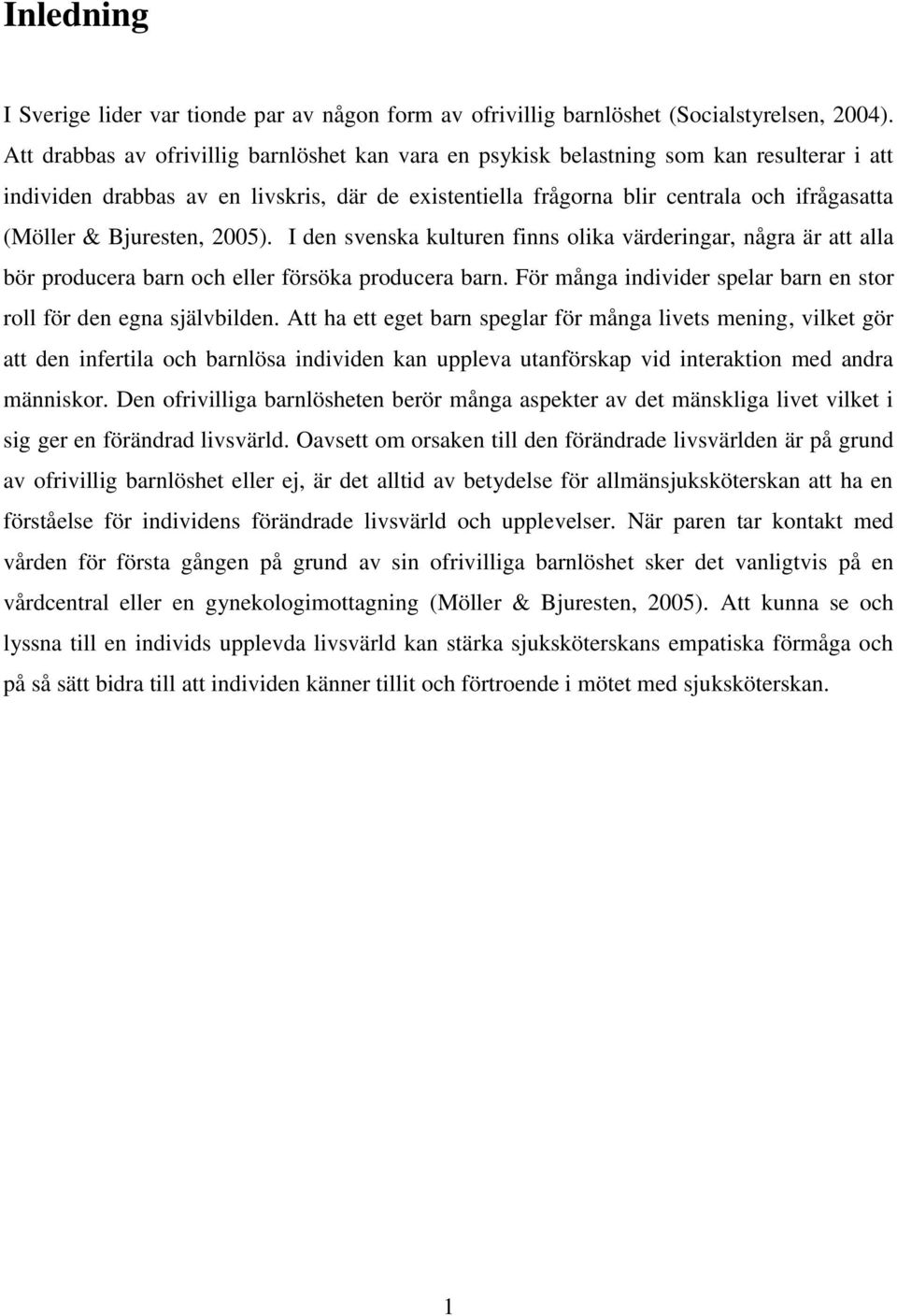 Bjuresten, 2005). I den svenska kulturen finns olika värderingar, några är att alla bör producera barn och eller försöka producera barn.