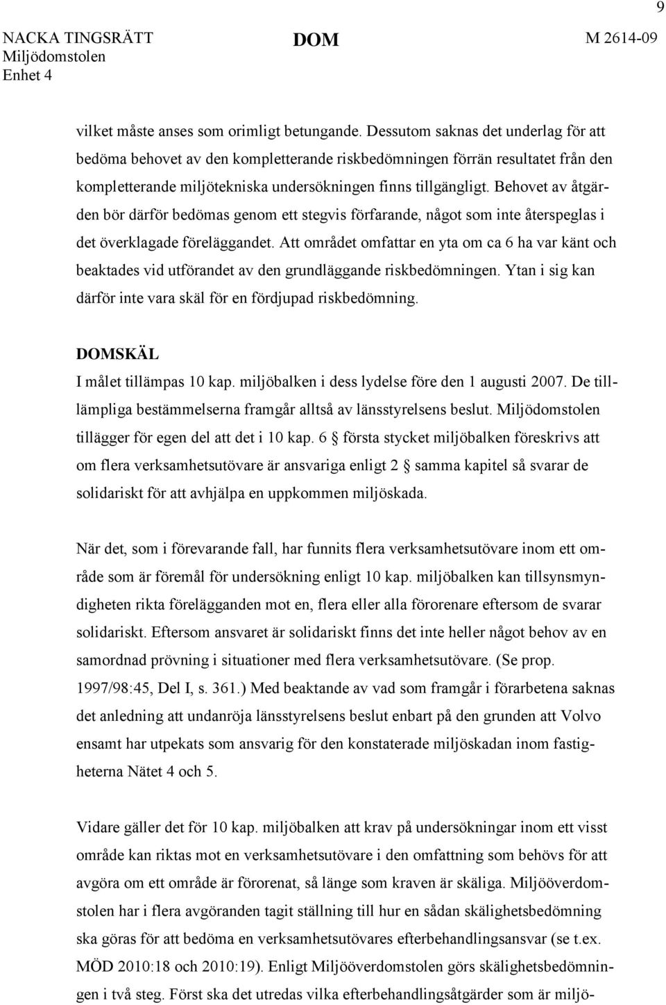 Behovet av åtgärden bör därför bedömas genom ett stegvis förfarande, något som inte återspeglas i det överklagade föreläggandet.