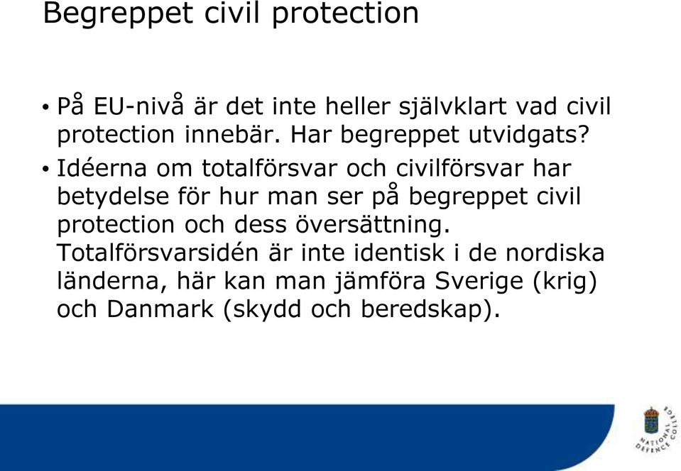 Idéerna om totalförsvar och civilförsvar har betydelse för hur man ser på begreppet civil