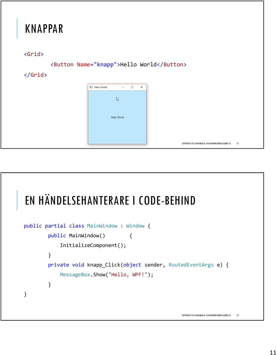 SE 21 EN HÄNDELSEHANTERARE I CODE-BEHIND public partial class MainWindow : Window { public