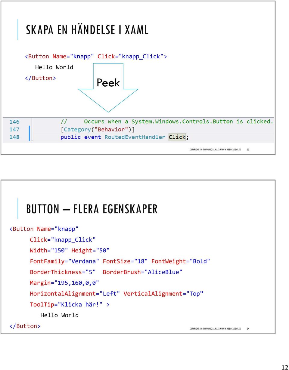 SE 23 BUTTON FLERA EGENSKAPER <Button Name="knapp" Click="knapp_Click" Width="150" Height="50" FontFamily="Verdana"