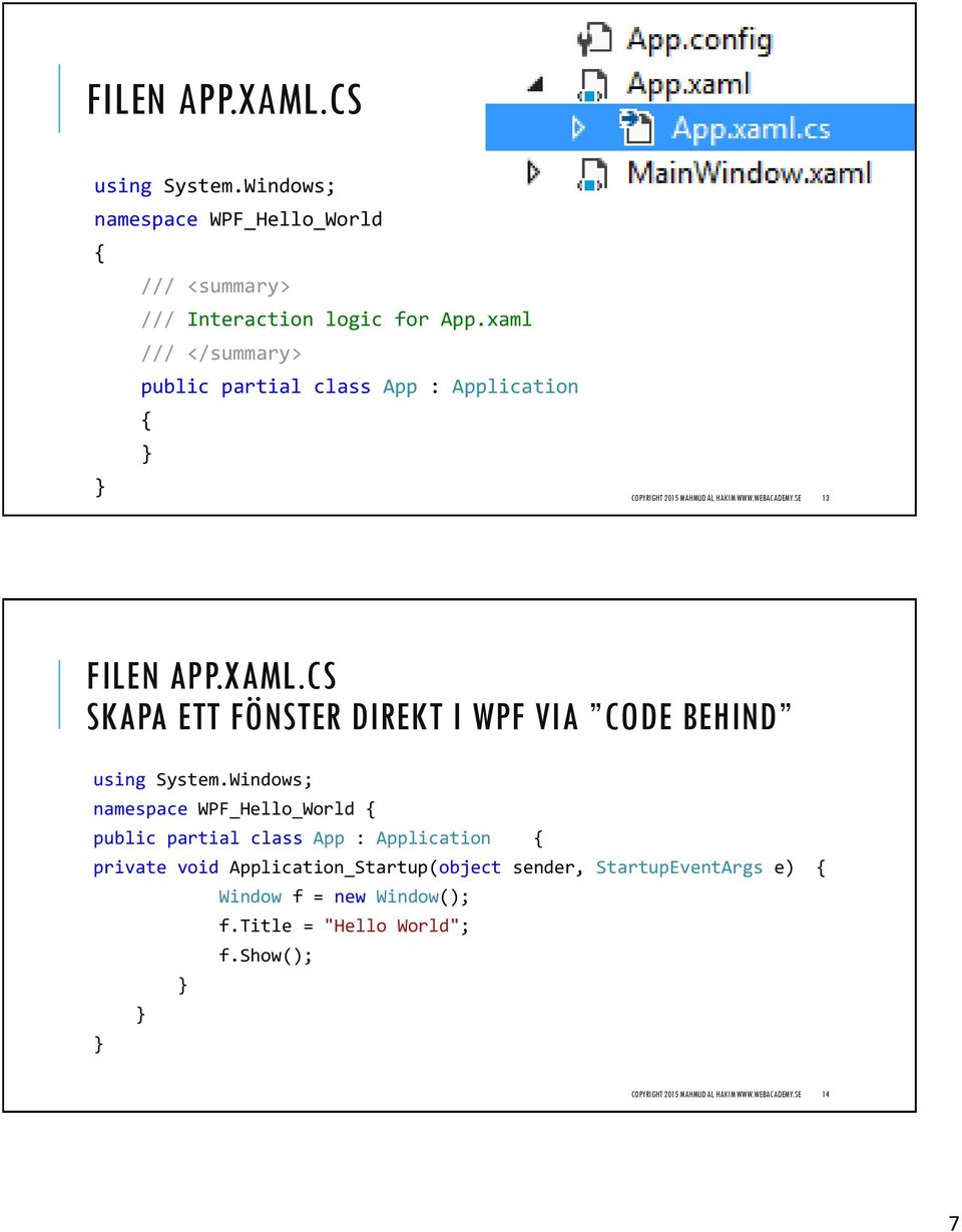 CS SKAPA ETT FÖNSTER DIREKT I WPF VIA CODE BEHIND using System.