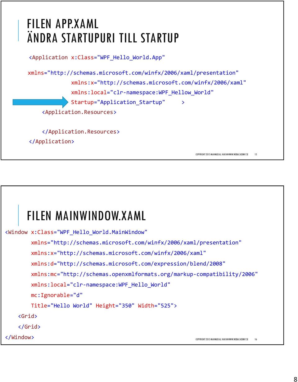 Resources> </Application.Resources> </Application> COPYRIGHT 2015 MAHMUD AL HAKIM WWW.WEBACADEMY.SE 15 FILEN MAINWINDOW.XAML <Window x:class="wpf_hello_world.mainwindow" xmlns="http://schemas.