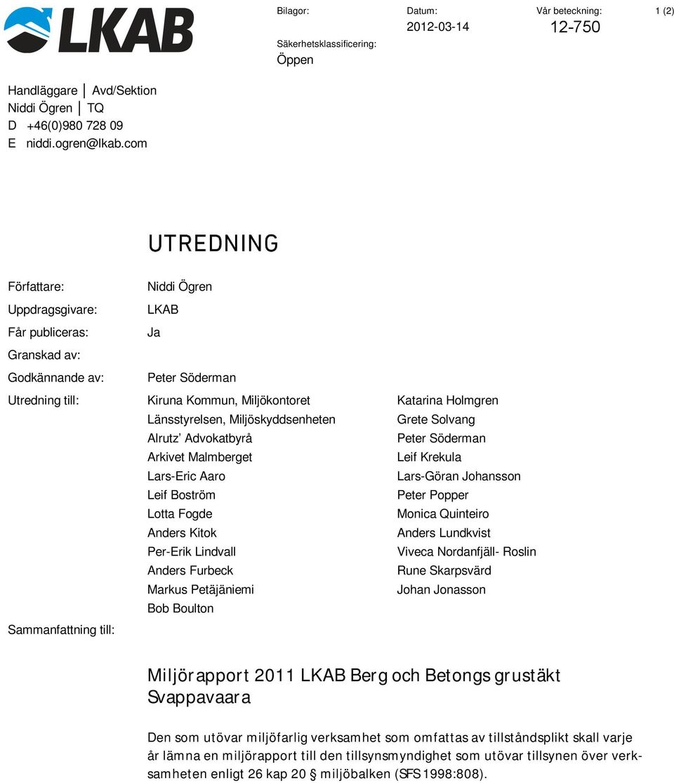 Miljöskyddsenheten Alrutz Advokatbyrå Arkivet Malmberget Lars-Eric Aaro Leif Boström Lotta Fogde Anders Kitok Per-Erik Lindvall Anders Furbeck Markus Petäjäniemi Bob Boulton Katarina Holmgren Grete