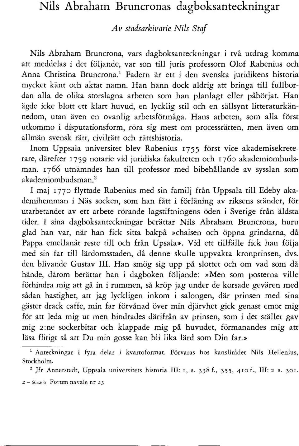 Han hann dock aldrig att bringa till fullbordan alla de olika storslagna arbeten som han planlagt eller påbörjat.