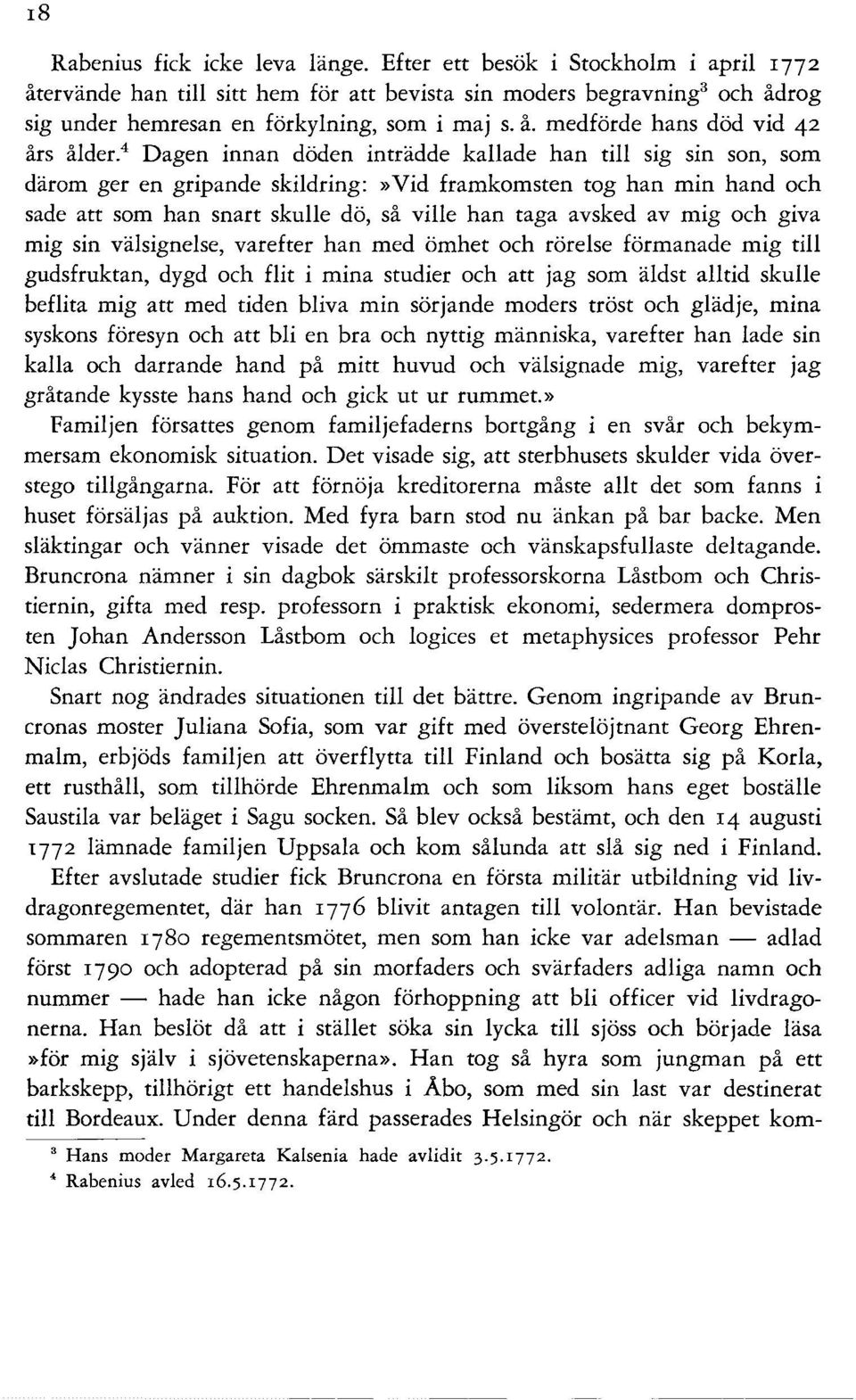 4 Dagen innan döden inträdde kallade han till sig sin son, som därom ger en gripande skildring:»vid framkomsten tog han min hand och sade att som han snart skulle dö, så ville han taga avsked av mig