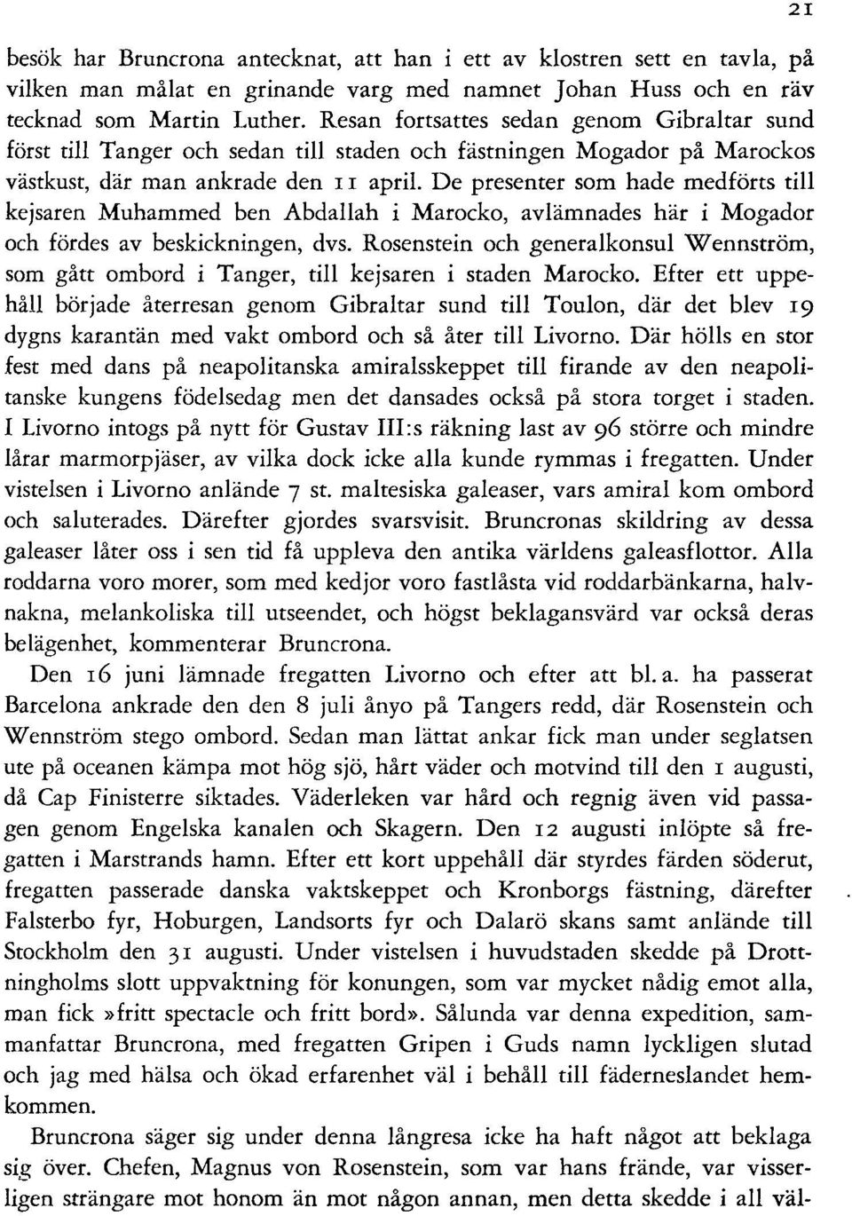 De presenter som hade medförts till kejsaren Muhammed ben Abdallah i Marocko, avlämnades här i Mogador och fördes av beskickningen, dvs.