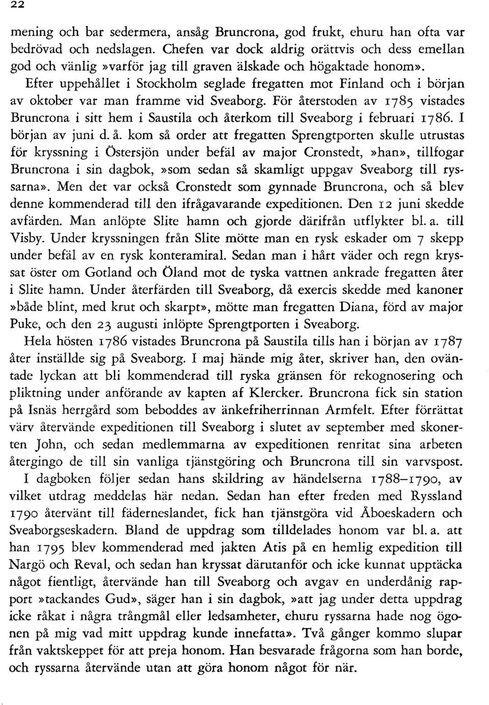 Efter uppehållet i Stockholm seglade fregatten mot Finland och i början av oktober var man framme vid Sveaborg.