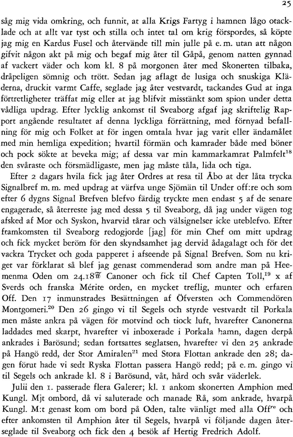 8 på morgonen åter med Skonerten tilbaka, dråpeligen sömnig och trött.