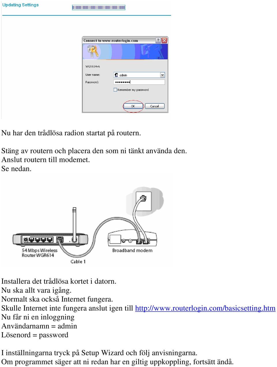 Skulle Internet inte fungera anslut igen till http://www.routerlogin.com/basicsetting.