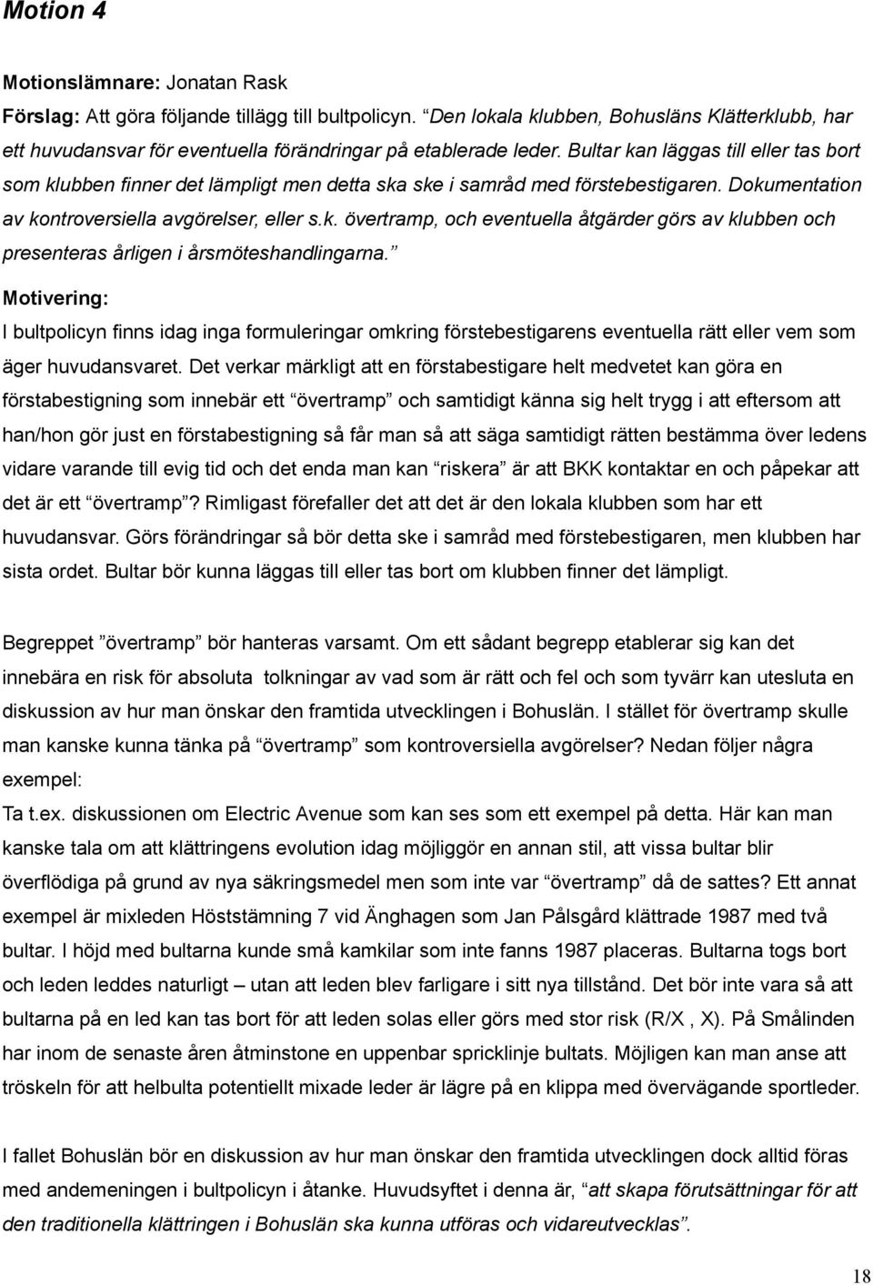 Bultar kan läggas till eller tas bort som klubben finner det lämpligt men detta ska ske i samråd med förstebestigaren. Dokumentation av kontroversiella avgörelser, eller s.k. övertramp, och eventuella åtgärder görs av klubben och presenteras årligen i årsmöteshandlingarna.