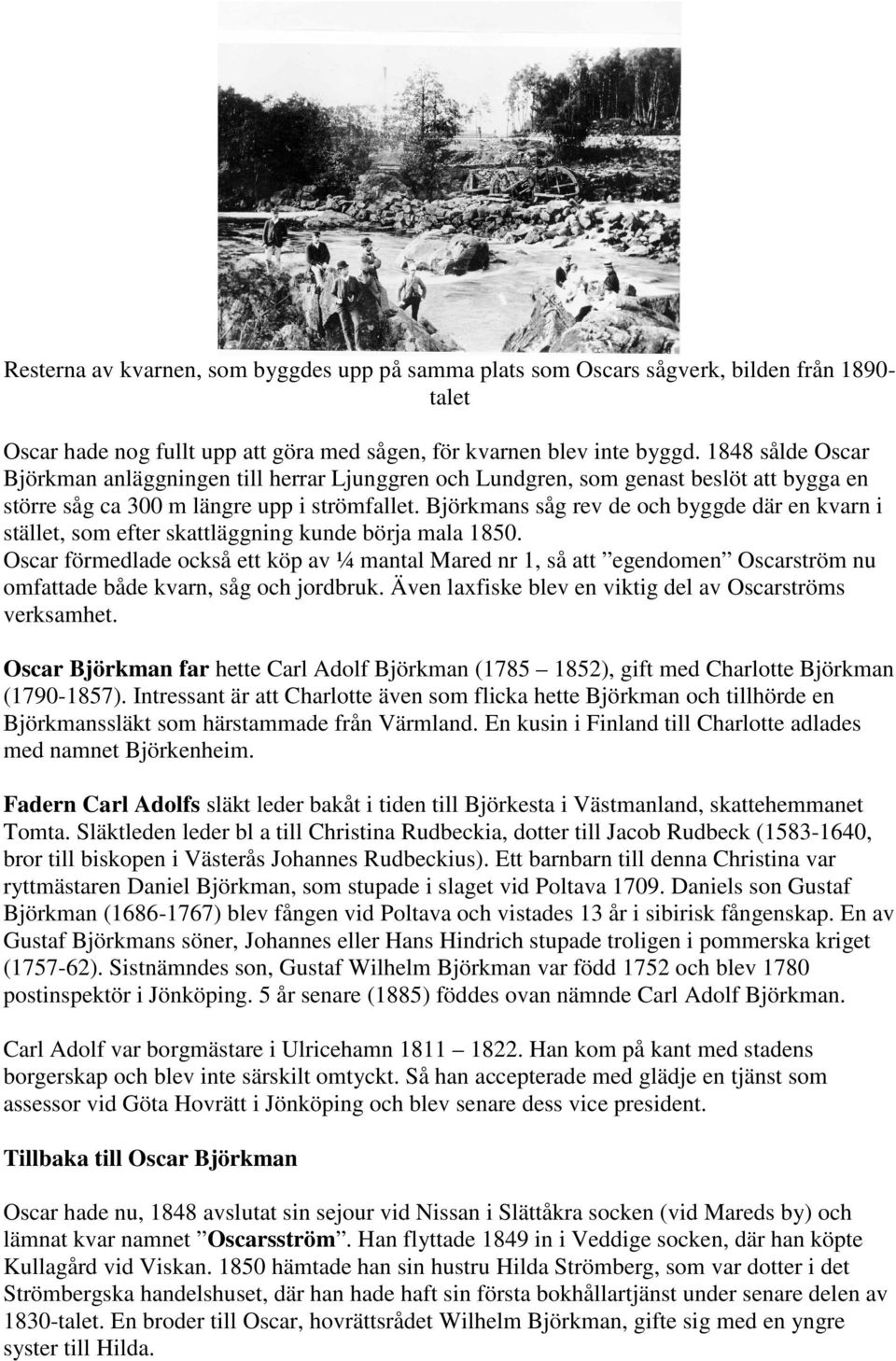 Björkmans såg rev de och byggde där en kvarn i stället, som efter skattläggning kunde börja mala 1850.