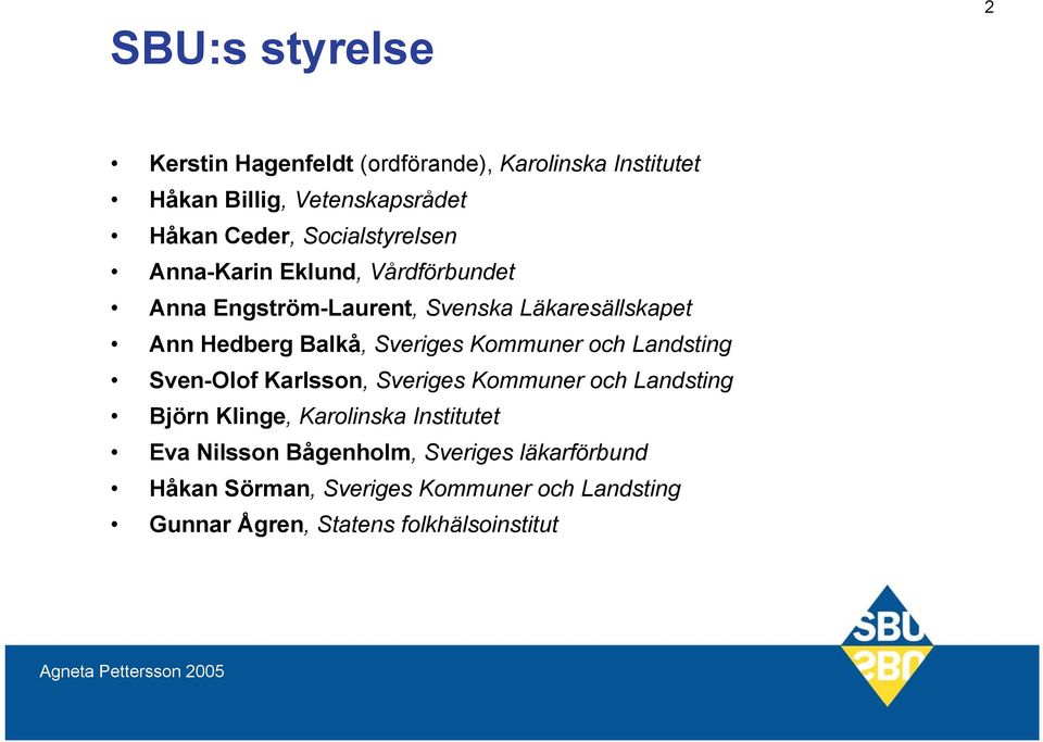 Sveriges Kommuner och Landsting Sven-Olof Karlsson, Sveriges Kommuner och Landsting Björn Klinge, Karolinska Institutet
