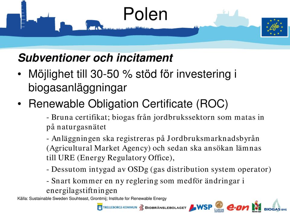 Market Agency) och sedan ska ansökan lämnas till URE (Energy Regulatory Office), - Dessutom intygad av OSDg (gas distribution system operator) -