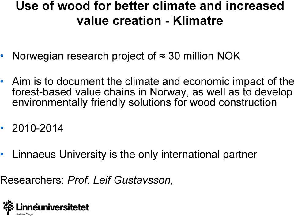 chains in Norway, as well as to develop environmentally friendly solutions for wood construction