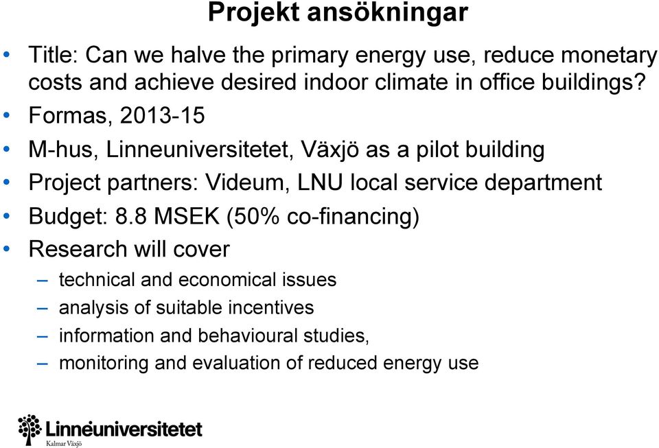 Formas, 2013-15 M-hus, Linneuniversitetet, Växjö as a pilot building Project partners: Videum, LNU local service
