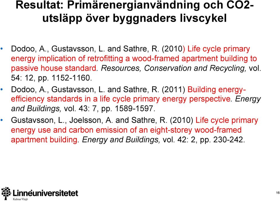 54: 12, pp. 1152-1160. Dodoo, A., Gustavsson, L. and Sathre, R. (2011) Building energyefficiency standards in a life cycle primary energy perspective.