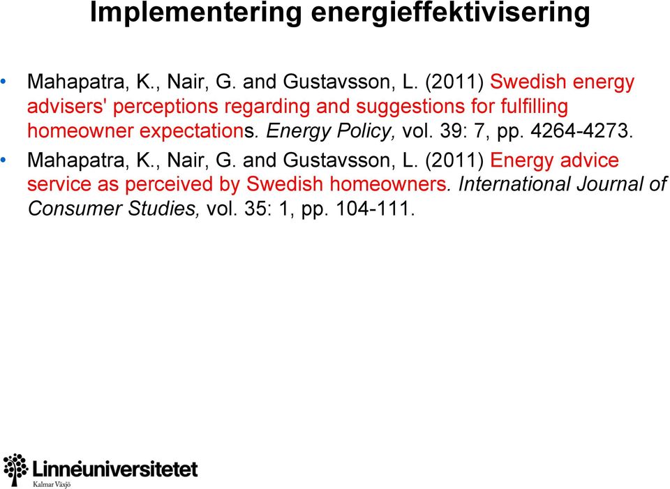 expectations. Energy Policy, vol. 39: 7, pp. 4264-4273. Mahapatra, K., Nair, G. and Gustavsson, L.