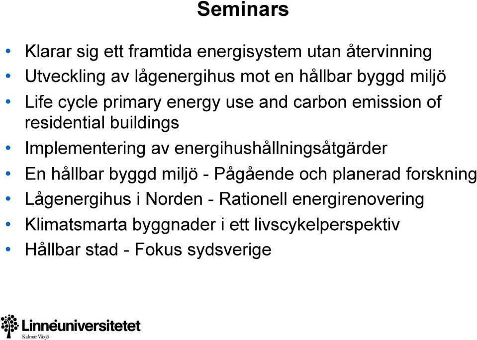 energihushållningsåtgärder En hållbar byggd miljö - Pågående och planerad forskning Lågenergihus i Norden