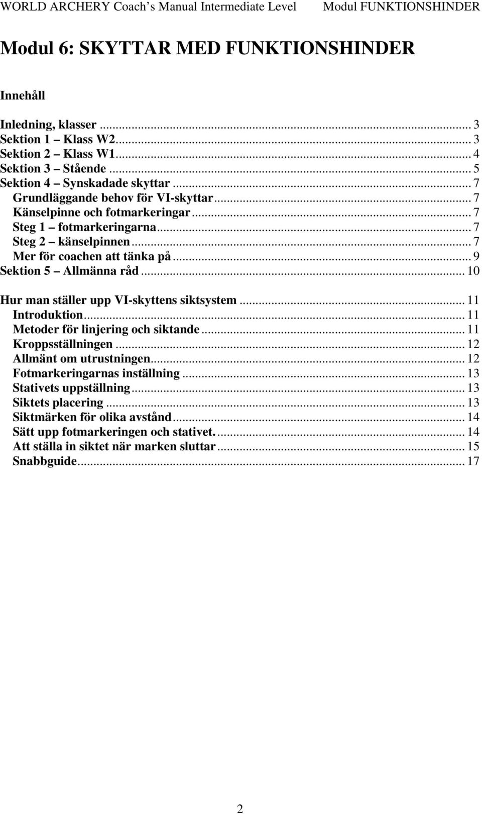 .. 10 Hur man ställer upp VI-skyttens siktsystem... 11 Introduktion... 11 Metoder för linjering och siktande... 11 Kroppsställningen... 12 Allmänt om utrustningen.