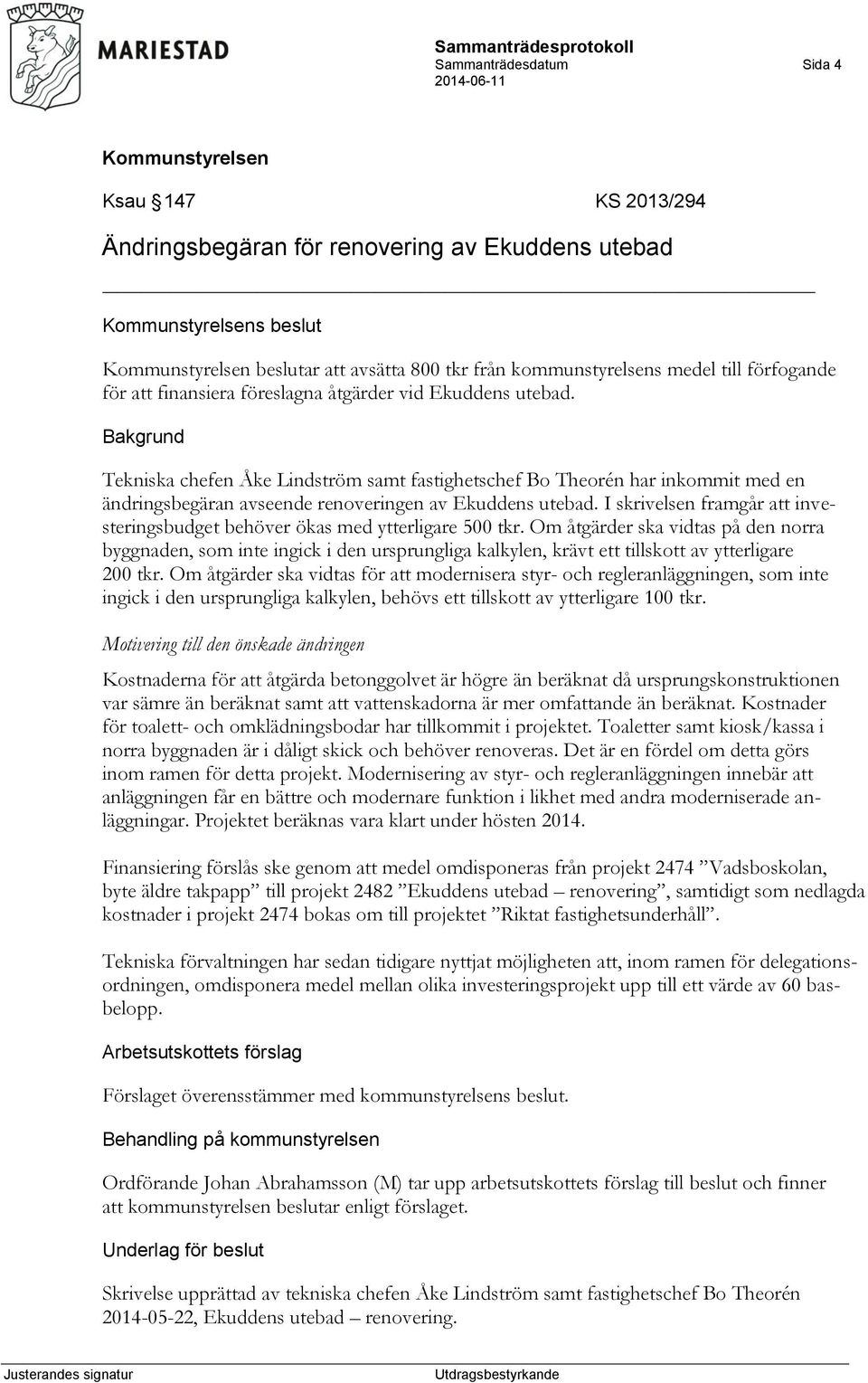 I skrivelsen framgår att investeringsbudget behöver ökas med ytterligare 500 tkr.