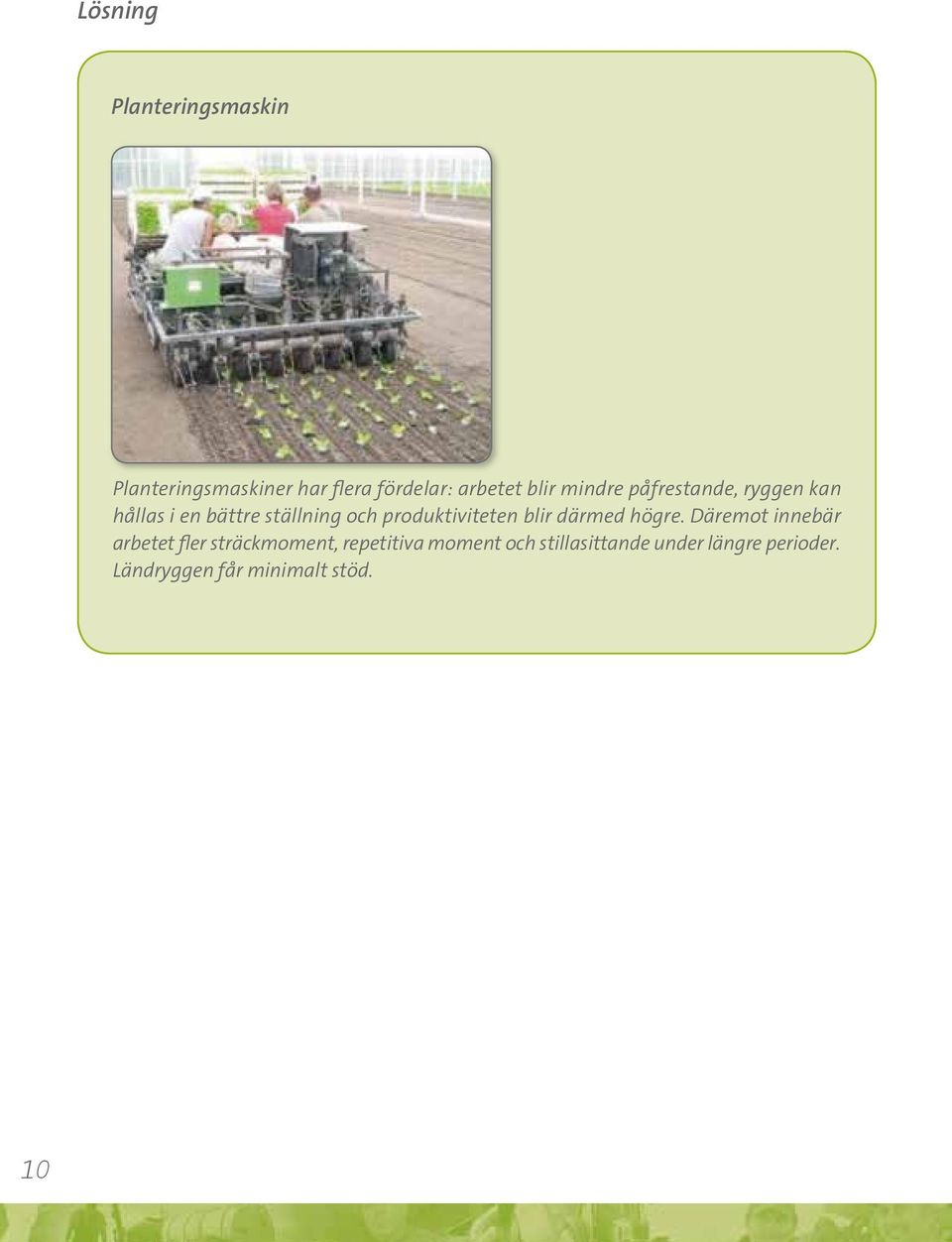 produktiviteten blir därmed högre.