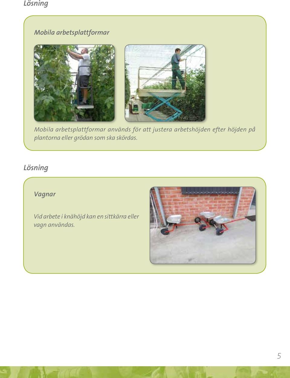 efter höjden på plantorna eller grödan som ska skördas.