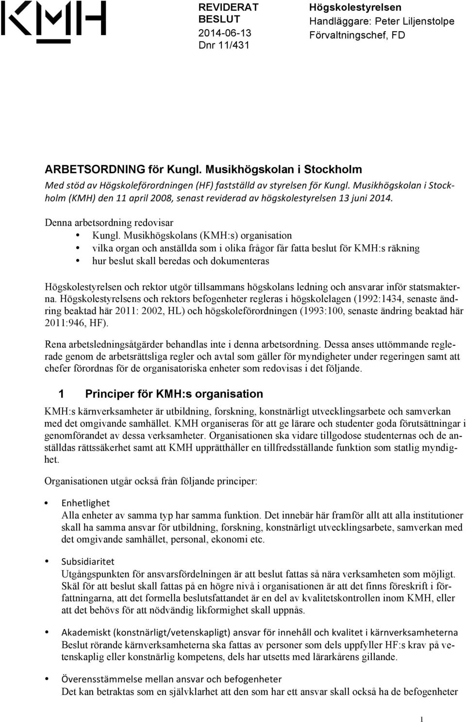 Musikhögskolan i Stock- holm (KMH) den 11 april 2008, senast reviderad av högskolestyrelsen 13 juni 2014. Denna arbetsordning redovisar Kungl.