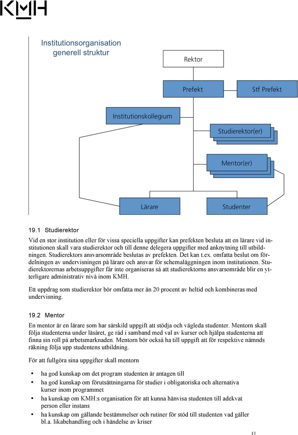 omfatta beslut om fördelningen av undervisningen på lärare och ansvar för schemaläggningen inom institutionen.