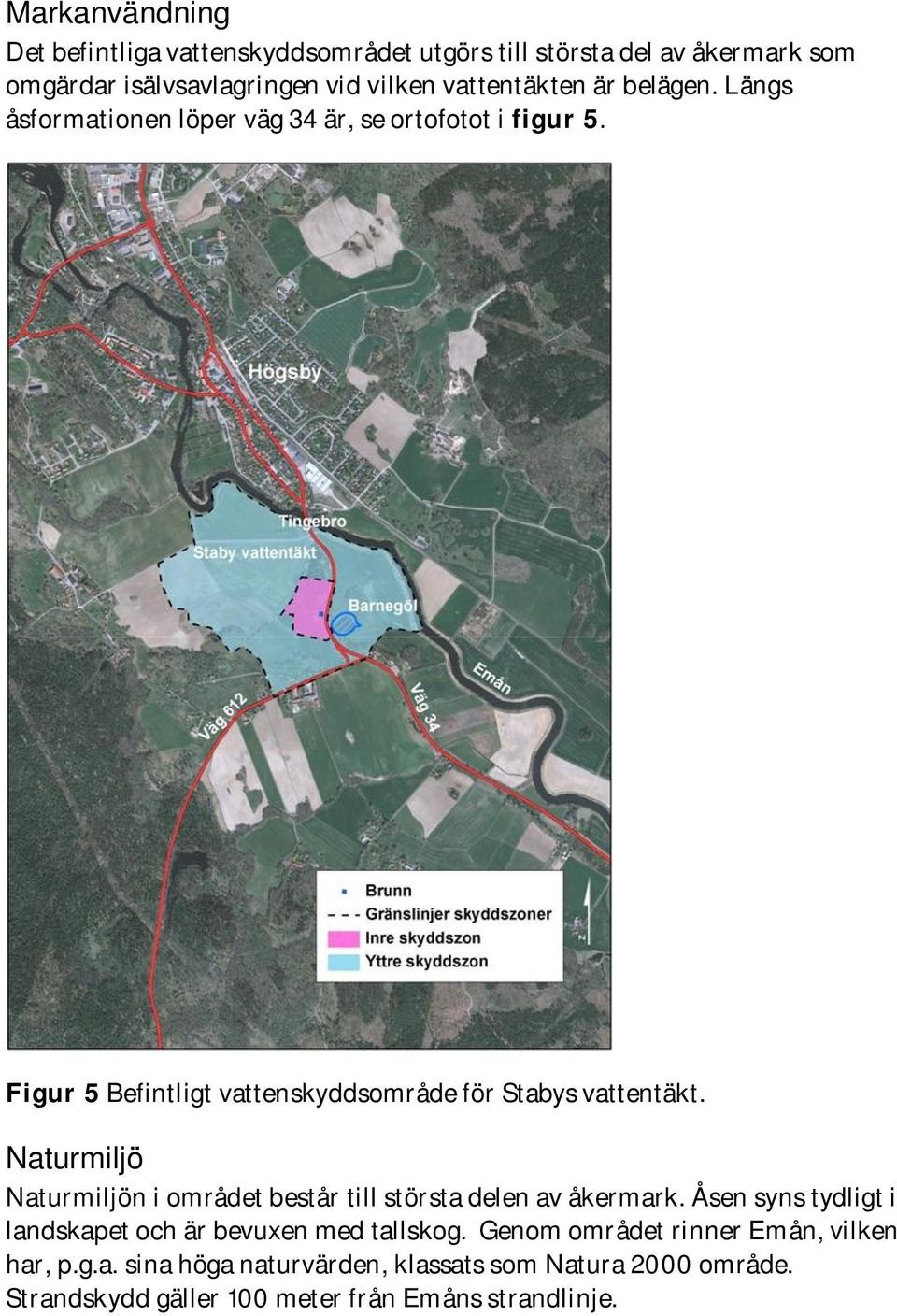 Naturmiljö Naturmiljön i området består till största delen av åkermark. Åsen syns tydligt i landskapet och är bevuxen med tallskog.