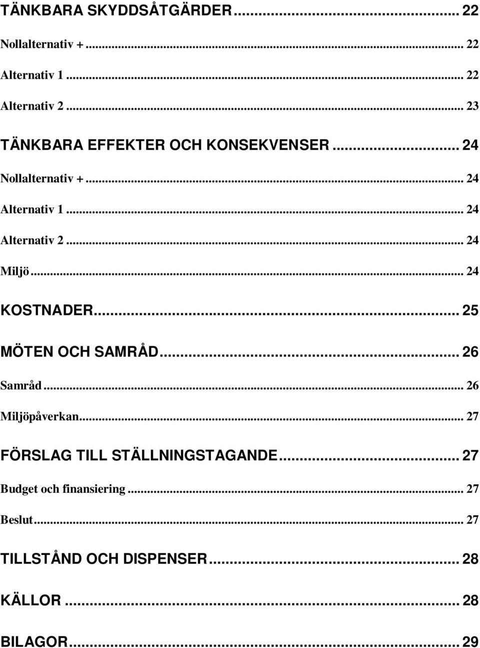 .. 24 Miljö... 24 KOSTNADER... 25 MÖTEN OCH SAMRÅD... 26 Samråd... 26 Miljöpåverkan.