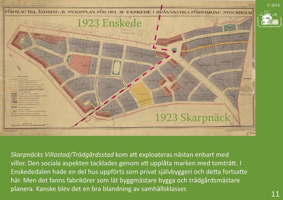 I Enskededalen hade en del hus uppförts som privat självbyggeri och detta fortsatte här.