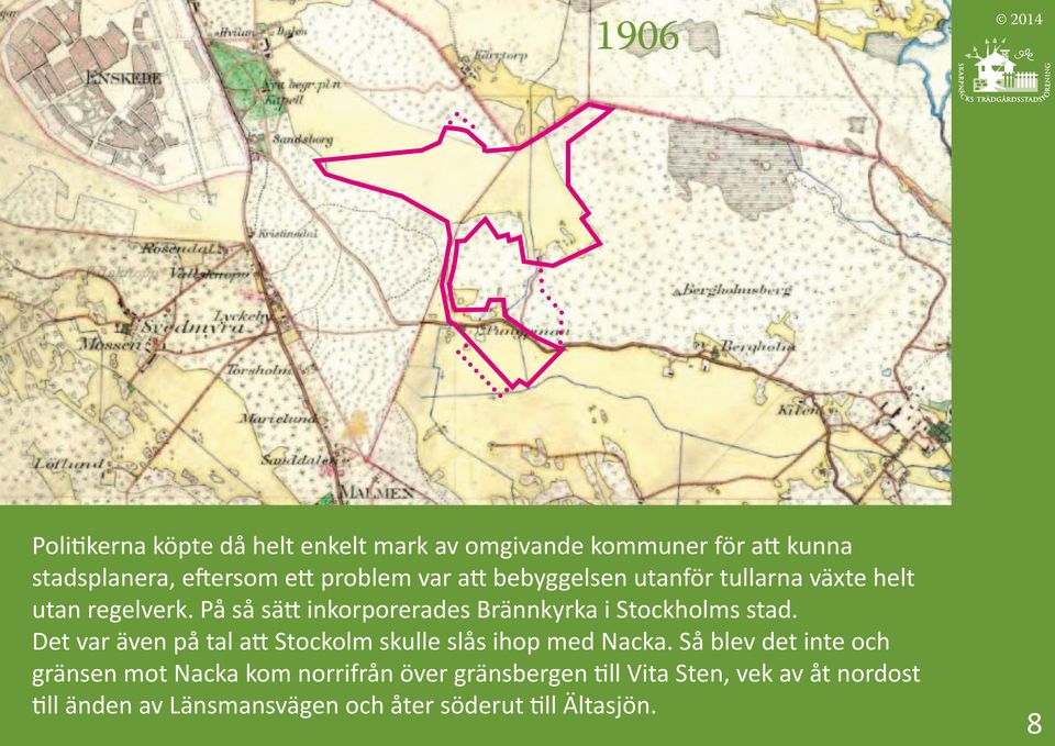 På så sätt inkorporerades Brännkyrka i Stockholms stad. Det var även på tal att Stockolm skulle slås ihop med Nacka.
