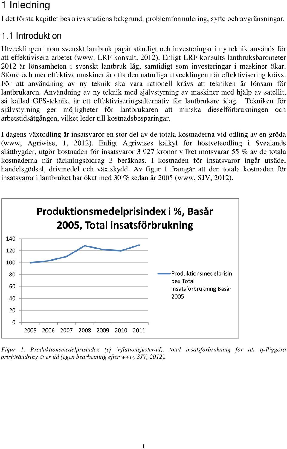 Enligt LRF-konsults lantbruksbarometer 2012 är lönsamheten i svenskt lantbruk låg, samtidigt som investeringar i maskiner ökar.